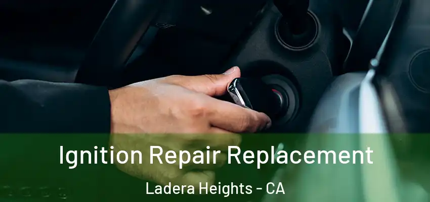 Ignition Repair Replacement Ladera Heights - CA